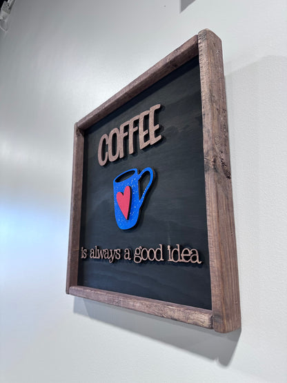 Coffee is always a good idea - Framed Sign